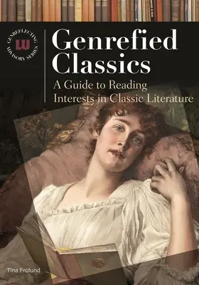 Clasici de gen: Un ghid al intereselor de lectură în literatura clasică - Genrefied Classics: A Guide to Reading Interests in Classic Literature