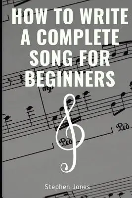 Cum să scrii un cântec complet pentru începători - How to Write a Complete Song for Beginners