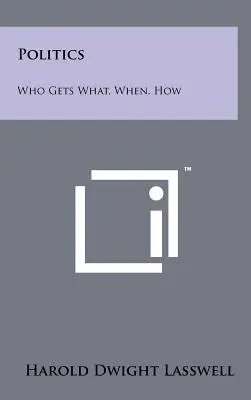 Politica: Cine primește ce, când, cum - Politics: Who Gets What, When, How