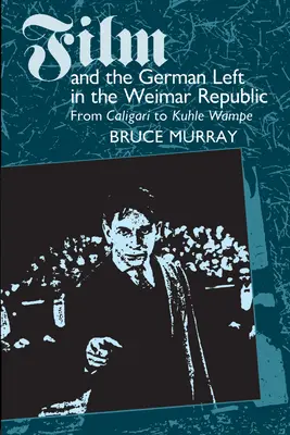 Filmul și stânga germană în Republica de la Weimar: De la Caligari la Kuhle Wampe - Film and the German Left in the Weimar Republic: From Caligari to Kuhle Wampe