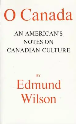 O Canada: Însemnările unui american despre cultura canadiană - O Canada: An American's Notes on Canadian Culture