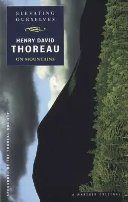 Elevating Ourselves: Thoreau despre munți - Elevating Ourselves: Thoreau on Mountains