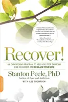 Recuperează! Un program de împuternicire pentru a vă ajuta să nu mai gândiți ca un dependent și să vă recâștigați viața - Recover!: An Empowering Program to Help You Stop Thinking Like an Addict and Reclaim Your Life