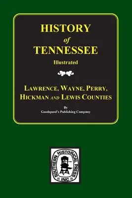 Lawrence, Wayne, Perry, Hickman, și Lewis Counties, Tennessee, Biographical & Historical Memoirs Of. - Lawrence, Wayne, Perry, Hickman, and Lewis Counties, Tennessee, Biographical & Historical Memoirs Of.