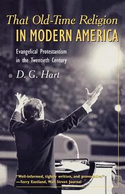 Religia de altădată în America modernă: Protestantismul evanghelic în secolul al XX-lea - That Old-Time Religion in Modern America: Evangelical Protestantism in the Twentieth Century