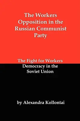 Opoziția muncitorească în Partidul Comunist Rus: Lupta pentru democrația muncitorilor în Uniunea Sovietică - The Workers Opposition in the Russian Communist Party: The Fight for Workers Democracy in the Soviet Union