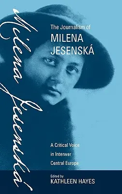 Jurnalismul Milenei Jesensk: O voce critică în Europa Centrală interbelică - The Journalism of Milena Jesensk: A Critical Voice in Interwar Central Europe