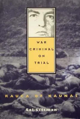 Criminal de război judecat - Rauca din Kaunas - War Criminal on Trial - Rauca of Kaunas