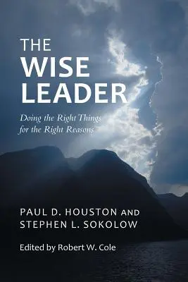 Liderul înțelept: Făcând lucrurile potrivite pentru motivele potrivite - The Wise Leader: Doing the Right Things for the Right Reasons