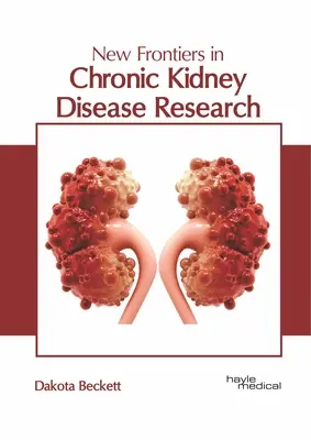 Noi frontiere în cercetarea bolilor cronice de rinichi - New Frontiers in Chronic Kidney Disease Research