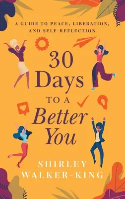 30 de zile pentru un tu mai bun: Un ghid pentru pace, eliberare și auto-reflecție - 30 Days to a Better You: A Guide to Peace, Liberation, and Self-Reflection