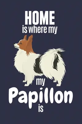 Acasă este acolo unde este Papillon-ul meu: Pentru fanii câinilor Papillon - Home is where my Papillon is: For Papillon Dog Fans
