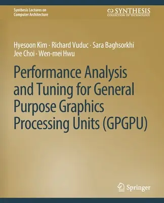 Analiza și reglarea performanței pentru unitățile de procesare grafică cu scop general (Gpgpu) - Performance Analysis and Tuning for General Purpose Graphics Processing Units (Gpgpu)