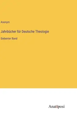 Anuare de teologie germană: al șaptelea volum - Jahrbcher fr Deutsche Theologie: Siebenter Band