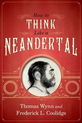 Cum să gândești ca un Neandertal - How to Think Like a Neandertal