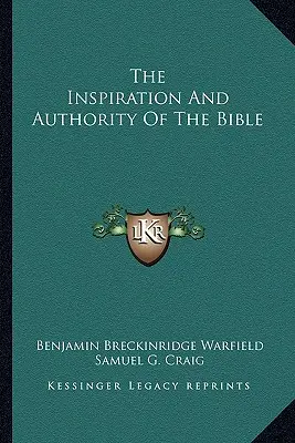 Inspirația și autoritatea Bibliei - The Inspiration And Authority Of The Bible