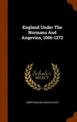 Anglia sub normanzi și angevini, 1066-1272 - England Under The Normans And Angevins, 1066-1272
