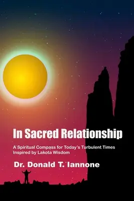 În relație sacră: O busolă spirituală pentru vremurile tulburi de astăzi, inspirată de înțelepciunea Lakota - In Sacred Relationship: A Spiritual Compass for Today's Turbulent Times Inspired by Lakota Wisdom