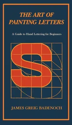 Arta de a picta litere - Un ghid al scrisului manual pentru începători: Inclusiv un capitol introductiv de Frederic W. Goudy - The Art of Painting Letters - A Guide to Hand Lettering for Beginners: Including an Introductory Chapter by Frederic W. Goudy