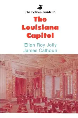 The Pelican Guide to the Louisiana Capitol
