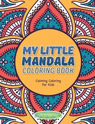 Micuța mea carte de colorat Mandala - Calming Coloring For Kids - My Little Mandala Coloring Book - Calming Coloring For Kids