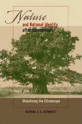 Natura și identitatea națională după comunism: Globalizarea etnospațiului - Nature and National Identity After Communism: Globalizing the Ethnoscape