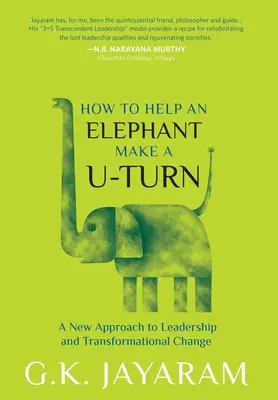 Cum să ajuți un elefant să facă un U-Turn: O nouă abordare a leadership-ului și a schimbării prin transformare - How Too Help an Elephant Make a U-Turn: A New Approach to Leadership and Transformation Change