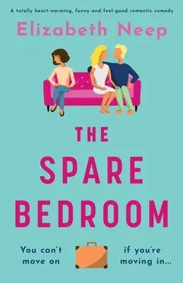 The Spare Bedroom: O comedie romantică emoționantă, amuzantă și plăcută - The Spare Bedroom: A totally heartwarming, funny and feel good romantic comedy