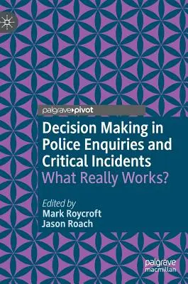 Luarea deciziilor în cadrul anchetelor de poliție și al incidentelor critice: Ce funcționează cu adevărat? - Decision Making in Police Enquiries and Critical Incidents: What Really Works?