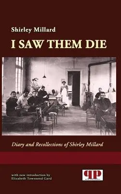 I-am văzut murind: Jurnal și amintiri ale lui Shirley Millard - I Saw Them Die: Diary and Recollections of Shirley Millard