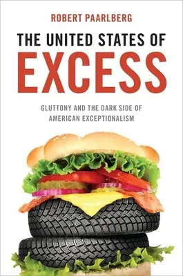 Statele Unite ale Excesului: Lăcomia și partea întunecată a excepționalismului american - United States of Excess: Gluttony and the Dark Side of American Exceptionalism