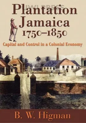 Plantația Jamaica, 1750-1850: Capital și control într-o economie colonială - Plantation Jamaica, 1750-1850: Capital and Control in a Colonial Economy