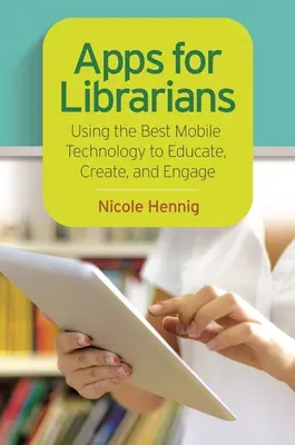 Aplicații pentru bibliotecari: Utilizarea celor mai bune tehnologii mobile pentru a educa, crea și implica - Apps for Librarians: Using the Best Mobile Technology to Educate, Create, and Engage