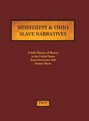 Mississippi & Ohio Slave Narratives: O istorie populară a sclaviei în Statele Unite din interviuri cu foști sclavi - Mississippi & Ohio Slave Narratives: A Folk History of Slavery in the United States from Interviews with Former Slaves