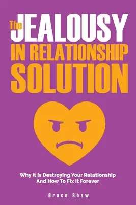 Soluția geloziei în relație: De ce îți distruge relația și cum să o repari pentru totdeauna - The Jealousy In Relationship Solution: Why It Is Destroying Your Relationship And How To Fix It Forever