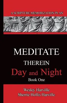 Meditează în ea zi și noapte Cartea 1: Un plan de memorare a Scripturii - Meditate Therein Day And Night Book 1: A Scripture Memorization Plan