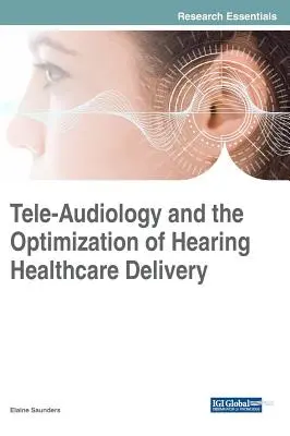 Tele-Audiologia și optimizarea furnizării asistenței medicale în domeniul auzului - Tele-Audiology and the Optimization of Hearing Healthcare Delivery