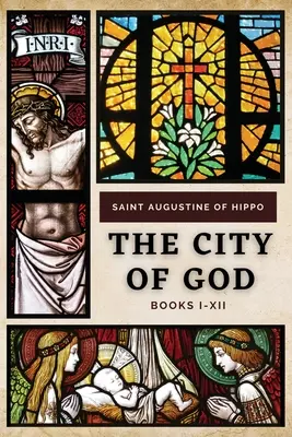 Orașul lui Dumnezeu: Cărțile I-XII - The City of God: Books I-XII