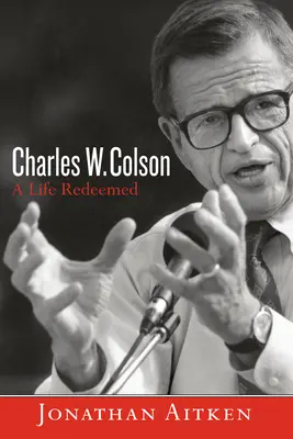 Charles W. Colson: O viață răscumpărată - Charles W. Colson: A Life Redeemed