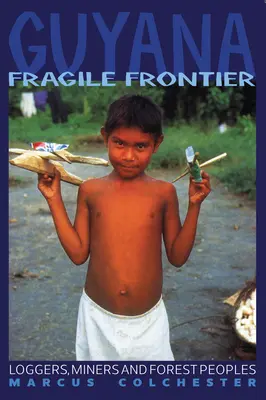 Guyana: Fragile Frontier: Bușteni, mineri și oameni ai pădurii - Guyana: Fragile Frontier: Loggers, Miners and Forest People