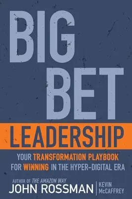Big Bet Leadership: Manualul tău de transformare pentru a învinge în era hiperdigitală - Big Bet Leadership: Your Transformation Playbook for Winning in the Hyper-Digital Era