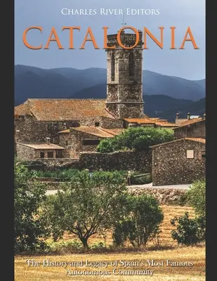 Catalonia: Istoria și moștenirea celei mai faimoase comunități autonome din Spania - Catalonia: The History and Legacy of Spain's Most Famous Autonomous Community