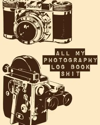 All My Photography Log Book Shit: Înregistrați sesiunile și setările echipamentului fotografilor individuali - All My Photography Log Book Shit: Record Sessions and Settings Equipment Individual Photographers