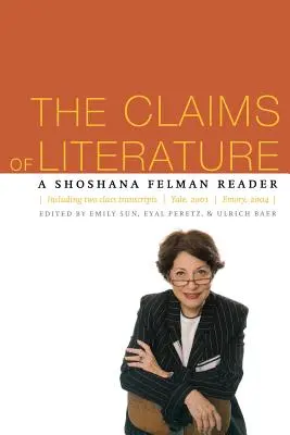 Revendicările literaturii: Un cititor Shoshana Felman - The Claims of Literature: A Shoshana Felman Reader