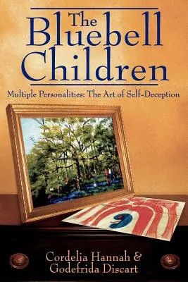 Copiii Bluebell: Personalități multiple: Arta autoamăgirii: The Art of Self-Deception - The Bluebell Children: Multiple Personalities: The Art of Self-Deception