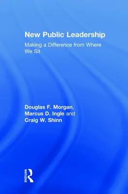 Noua conducere publică: A face o diferență din locul în care stăm - New Public Leadership: Making a Difference from Where We Sit