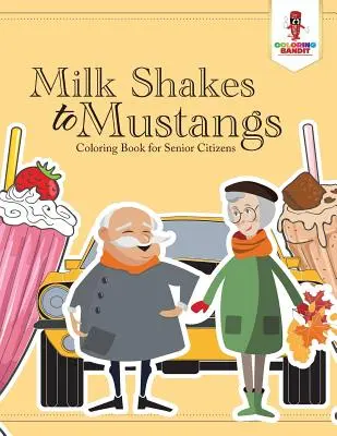 Milk Shakes to Mustangs: Carte de colorat pentru persoanele în vârstă - Milk Shakes to Mustangs: Coloring Book for Senior Citizens