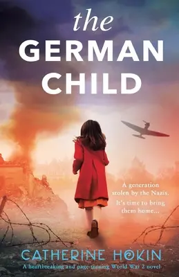 Copilul german: Un roman al celui de-al Doilea Război Mondial complet sfâșietor și captivant - The German Child: A totally heartbreaking and page-turning World War 2 novel