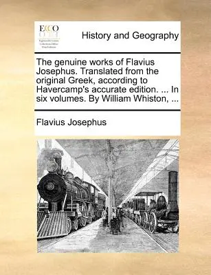 The Genuine Works of Flavius Josephus. Traduse din greaca originală, conform ediției exacte a lui Havercamp. ... în șase volume. de William W - The Genuine Works of Flavius Josephus. Translated from the Original Greek, According to Havercamp's Accurate Edition. ... in Six Volumes. by William W