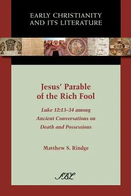 Parabola lui Iisus despre nebunul bogat: Luca 12:13-34 Printre conversațiile antice despre moarte și posesiuni - Jesus' Parable of the Rich Fool: Luke 12:13-34 Among Ancient Conversations on Death and Possessions